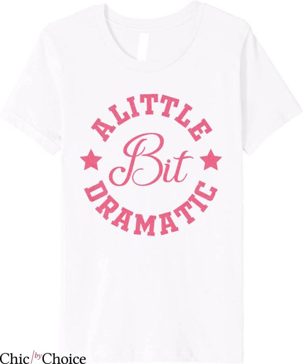 A Little Bit Dramatic T-Shirt Funny Saying Funny Typography