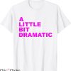 A Little Bit Dramatic T-Shirt Joke Drama Pink Typography
