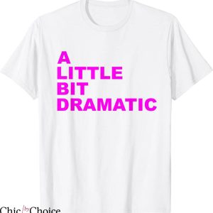 A Little Bit Dramatic T-Shirt Joke Drama Pink Typography