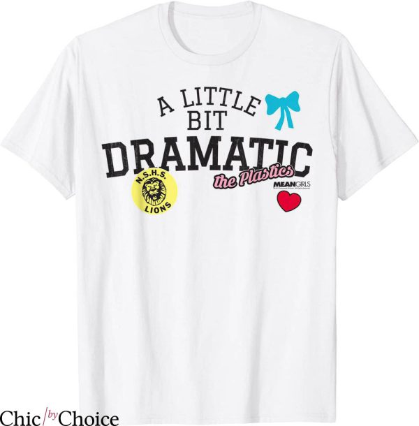 A Little Bit Dramatic T-Shirt Mean Girls The Plastics Drama