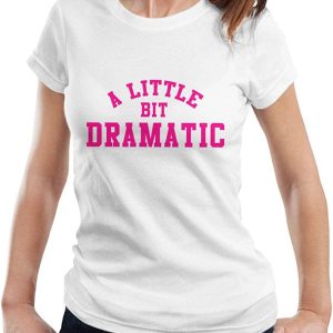 A Little Bit Dramatic T-Shirt Pink Typography Funny Drama