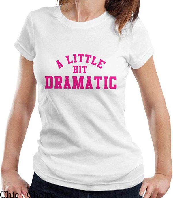 A Little Bit Dramatic T-Shirt Pink Typography Funny Drama