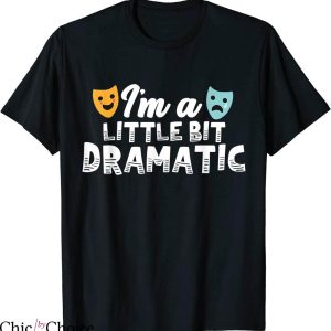 A Little Bit Dramatic T-Shirt Theatre Typography Joke Drama