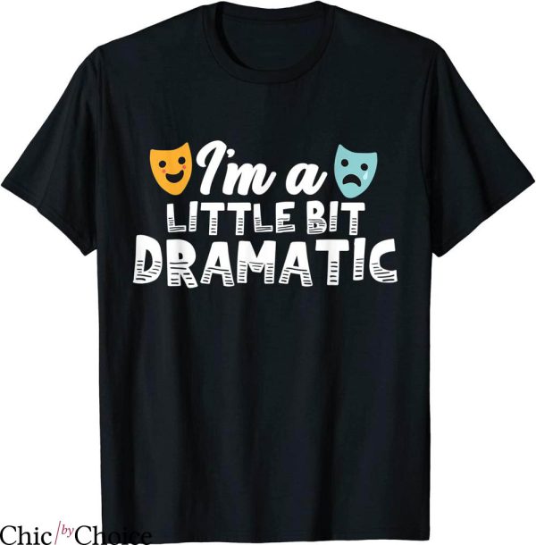 A Little Bit Dramatic T-Shirt Theatre Typography Joke Drama