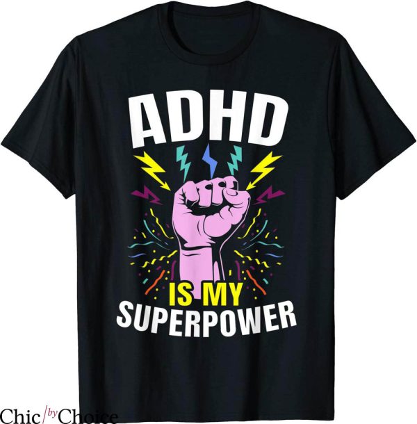 Adhd T-Shirt Easily Adhd Is My Superpower Awareness Embrace