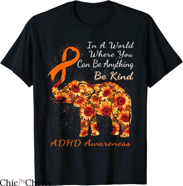 Adhd T-Shirt Where You Can Be Anything Sunflower Elephant
