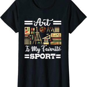 Art My T-Shirt Art Is My Favorite Artsy Painter Artist Lover