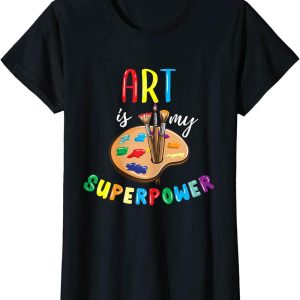 Art My T-Shirt Art Is My Superpower Art Teacher