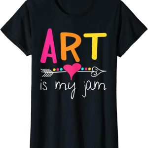 Art My T-Shirt Art Teacher Art Is My Jam