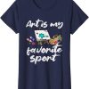 Art My T-Shirt Is My Favorite Sport Painter Artist Love Gift