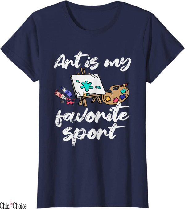 Art My T-Shirt Is My Favorite Sport Painter Artist Love Gift