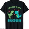 Big Cousin T-Shirt I’m Going To Be A Big Cousin Dinosaur Tee