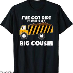 Big Cousin T-Shirt I’ve Got Dirt-Going To Be A Cousin Tee