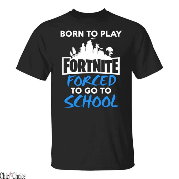 Born To Play Fortnite T-Shirt Forced To Go To School