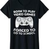 Born To Play Fortnite T-Shirt Video Games Forced Go School