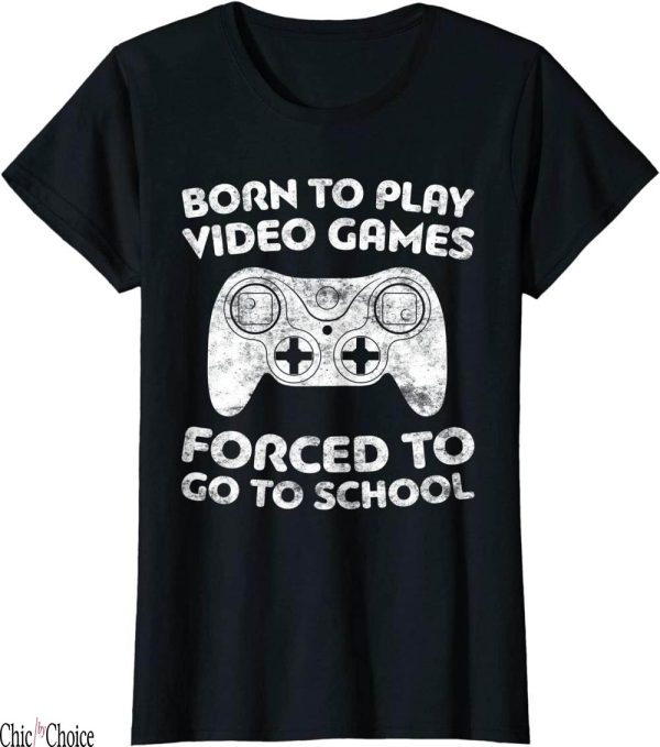 Born To Play Fortnite T-Shirt Video Games Forced Go School