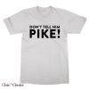 British Army T Shirt Dont Tell Him Pike Captain T Shirt