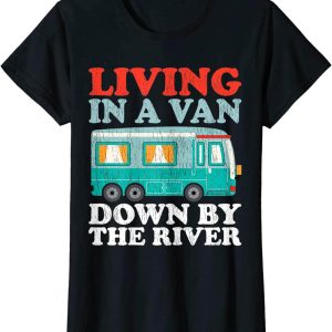 Camper Van T-Shirt Camping Living In A Van Down By The River