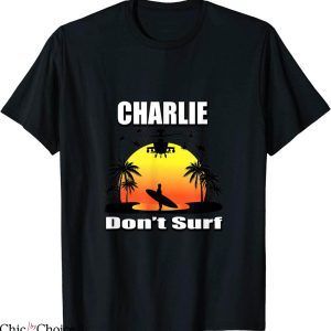 Charlie Don’t Surf T-Shirt