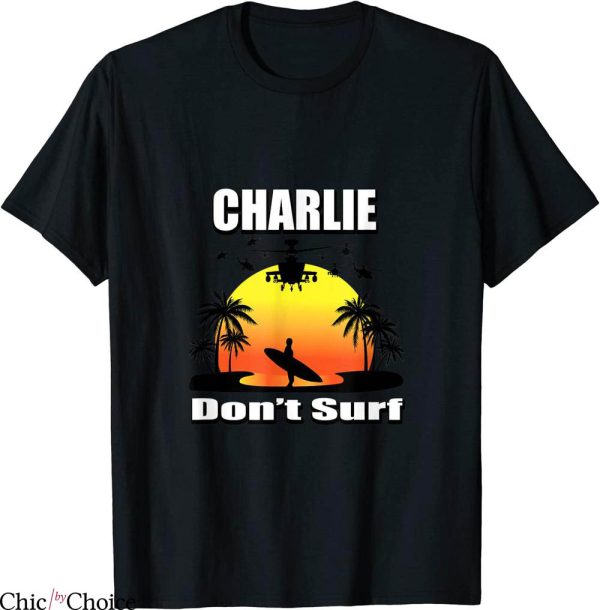 Charlie Don’t Surf T-Shirt