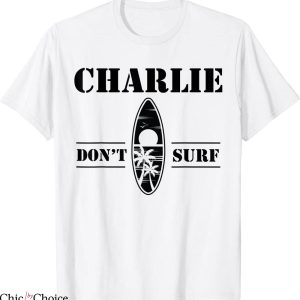 Charlie Don’t Surf T-Shirt Military Vietnam Veteran Tee