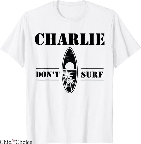Charlie Don’t Surf T-Shirt Military Vietnam Veteran Tee