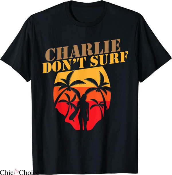 Charlie Don’t Surf T-Shirt Military Vietnam War Veteran