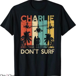 Charlie Don’t Surf T-Shirt Military War Apocalypse Tee