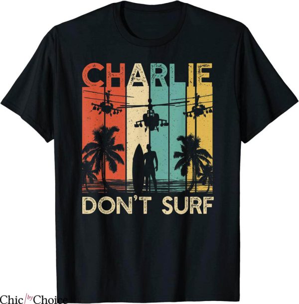 Charlie Don’t Surf T-Shirt Military War Apocalypse Tee