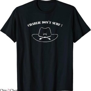 Charlie Don’t Surf T-Shirt Movie Buff Apocalypse Now