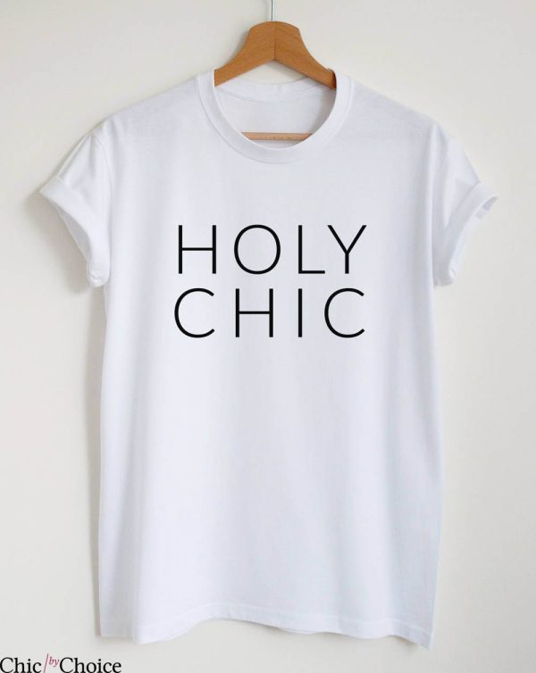 Chic By Choice T-Shirt Holy Chic Funny Slogan Sassy Saying