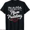Christmas Pudding T-Shirt All About That Plum Pudding Funny