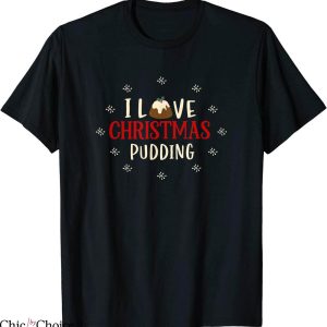 Christmas Pudding T-Shirt I Love Figgy Pudding Christmas