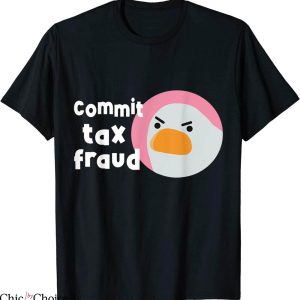 Commit Tax Fraud T-Shirt Funny Birthday Sarcastic Meme