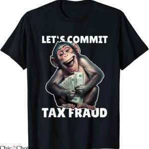Commit Tax Fraud T-Shirt Funny Monkey Outfit Tax Day Sayings