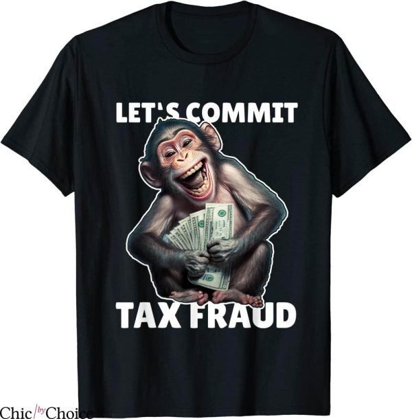Commit Tax Fraud T-Shirt Funny Monkey Outfit Tax Day Sayings