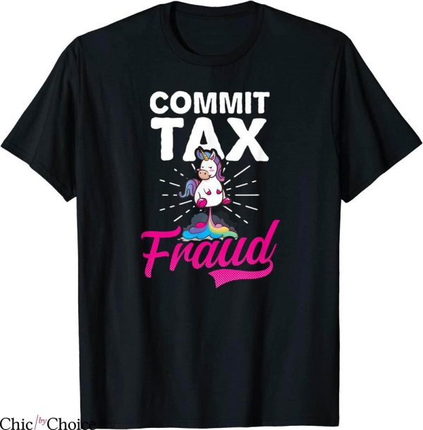 Commit Tax Fraud T-Shirt Funny Unicorn Trendy Meme Tee