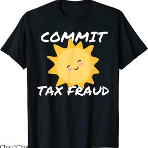 Commit Tax Fraud T-Shirt Retro Funny Ironic Tax Trendy Meme