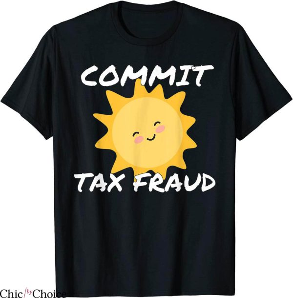 Commit Tax Fraud T-Shirt Retro Funny Ironic Tax Trendy Meme