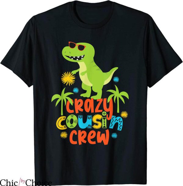 Cousin Crew T-Shirt Cute Baby Dinosaur Crazy Cousin Crew