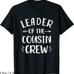 Cousin Crew T-Shirt Leader Of The Cousin Crew Typography