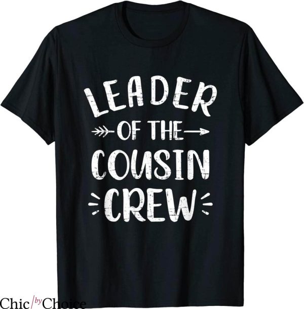 Cousin Crew T-Shirt Leader Of The Cousin Crew Typography