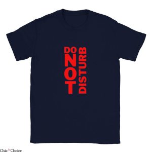 Do Not Disturb T Shirt