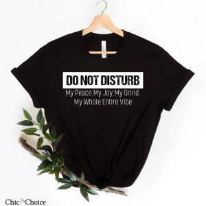 Do Not Disturb T Shirt Do Not Disturb My Peace T Shirt