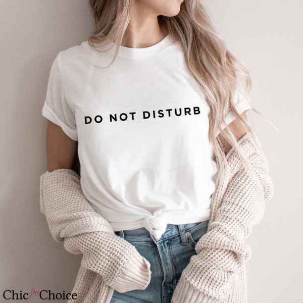 Do Not Disturb T Shirt Funny Saying Unisex Clothing T Shirt