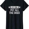 Dog And Human Matching T-Shirt Life Goal Pet All The Lover