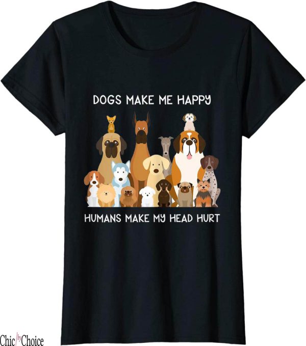 Dog And Human Matching T-Shirt Make Me Happy My Head Hurt