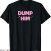 Dump Him T-Shirt Cute Pink Word Dump Him Typography
