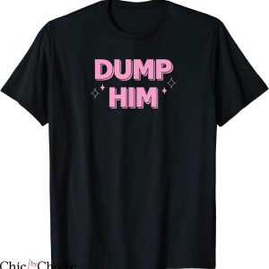 Dump Him T-Shirt Cute Pink Word Dump Him Typography