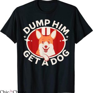 Dump Him T-Shirt Funny Anti Boyfriend Humor Dog Owner